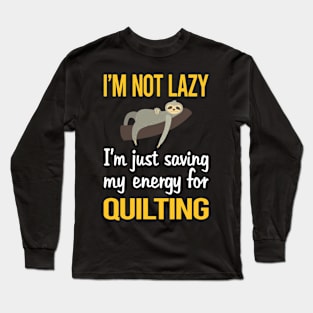 Saving Energy For Quilting Quilt Quilter Long Sleeve T-Shirt